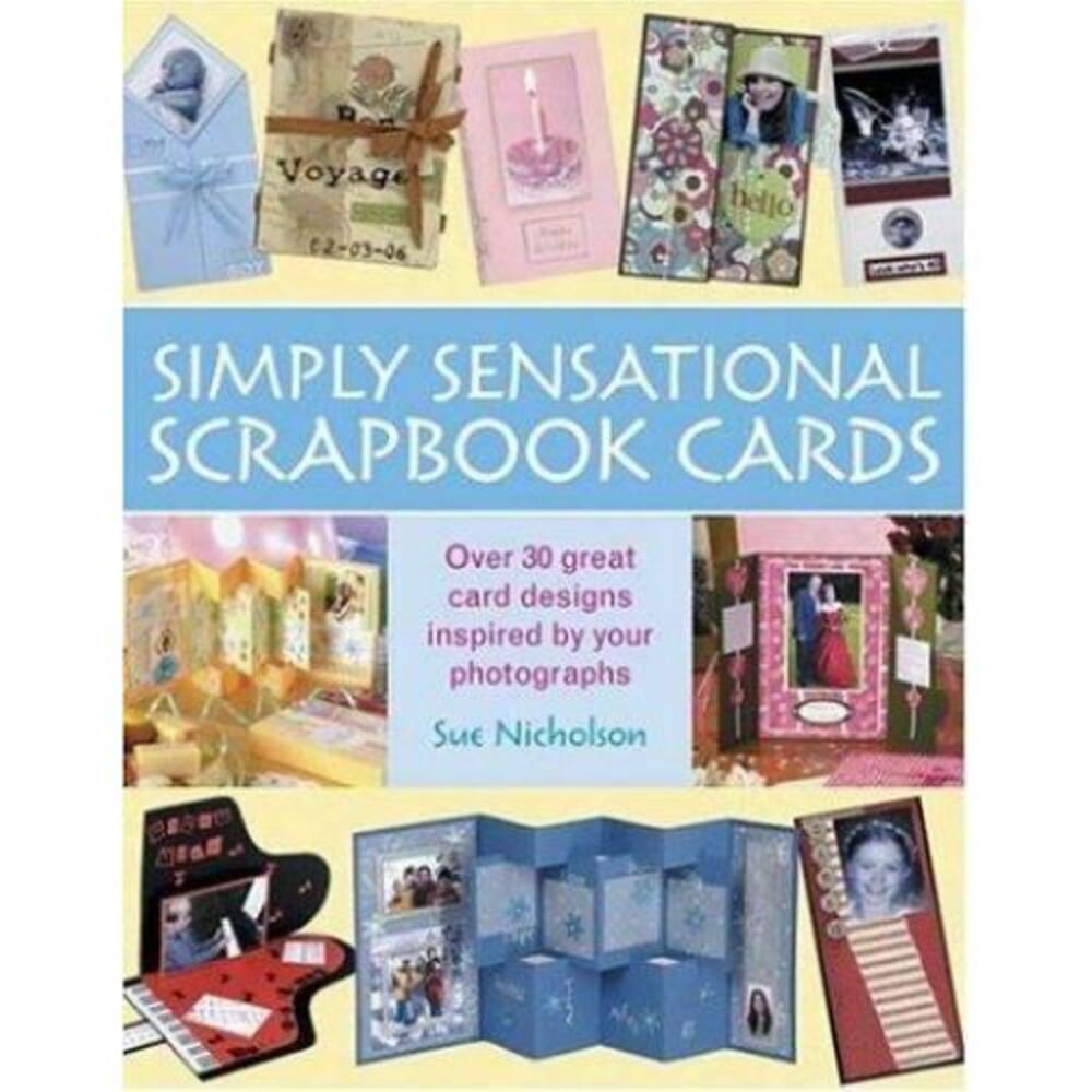 Simply Sensational Scrapbook Cards: Over 30‎ Great Card Designs Inspired by Your